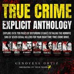 True Crime Explicit Anthology: 7 Book True Crime Explicit Collection, Book 1