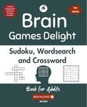 Brain Games Delight: Sudoku, Wordsearch and Crossword for Adults - Mind Puzzles