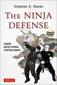 The Ninja Defense: A Modern Master's Approach to Universal Dangers [With DVD] by Hayes, Stephen K. (2012) Paperback