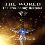 The True Enemy Revealed: A LitRPG and GameLit Series: The World, Book 5