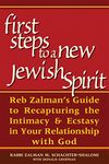 First Steps To A New Jewish Spirit: Reb Zalman's Guide to Recapturing the Intimacy & Ecstasy in Your Relationship with God