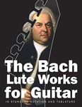 The Bach Lute Works for Guitar: In Standard Notation and Tablature (Bach for Guitar)