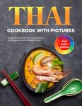 Thai Cookbook with Pictures: Simple & Delicious Thai Food Recipes for Beginners and Advanced Users