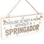 A House is not a Home Without a Springador - Sweet Little Handmade Sign A Lovely Gift Idea for New Springador Dog Owners