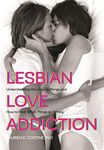 Lesbian Love Addiction: Understanding the Urge to Merge and How to Heal When Things go Wrong