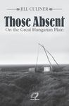 Those Absent On the Great Hungarian Plain: Winner of the Canadian Jewish Literary Award for Biographies/Memoirs 2024