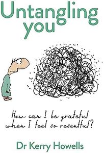 Untangling You: How can I be grateful when I feel so resentful?