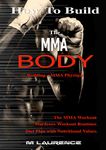 How To Build The MMA Body: Building the MMA Physique, The MMA Workout, Hardcore Workout Plan, Diet Plan with Nutritional Values, Build Quality Muscle