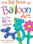 Big Book of Balloon Art: More Than 