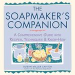 The Soapmaker's Companion: A Compre