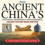 Ancient China's Inventions, Technology and Engineering - Ancient History Book for Kids | Characteristics of Early Societies