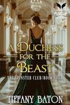 A Duchess for the Beast: A Historical Regency Romance Novel (The Spinsters Club Book 4)