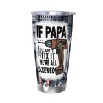 Gifts for Papa, If Papa Cant Fix It were All Screwed Travel Mug Birthday Fathers Day Tumbler Water Bottle for Dad Father from Daughter Son Kids 20 OZ