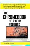 The Chromebook Help Book You Need: Chromebook user guide for exploring apps, games, tricks, shortcuts, and troubleshooting common problems