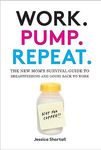 Work. Pump. Repeat.:The New Mom's S