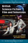 British Science Fiction Film and Television: Critical Essays: 29 (Critical Explorations in Science Fiction and Fantasy)