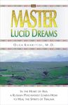 Master of Lucid Dreams: In the Heart of Asia a Russian Psychiatrist Learns How to Heal the Spirits of Trauma