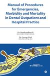 Manual of Procedures for Emergencies, Morbidity and Mortality in Dental outpatient and Hospital Practice