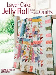 Layer Cake, Jelly Roll & Charm Quilts