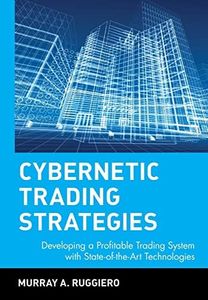 Cybernetic Trading Strategies - Developing a Profitable Trading System with State of the Art Technologies: 68 (Wiley Finance)
