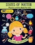 states of matter book for kids liquid ,solid and gas: states of matter for kids physical science for kids physical science books for kids 8-12 (physics books for kids)