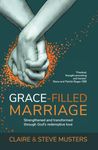 Grace-Filled Marriage: Strengthened and Transformed Through God's Redemptive Love