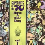 Super Hits of the '70's: Have a Nice Day Vol. 1