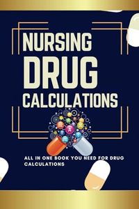 NURSING DRUG CALCULATIONS: NCLEX-RN/PN DRUG CALCULATIONS WITH PRACTICE QUESTIONS