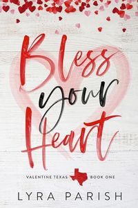 Bless Your Heart: A best friend’s older brother, enemies to lovers small town romance (Valentine Texas)