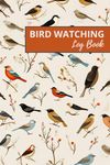 Bird Watching Log Book: Awesome Birding Journal for Bird Watchers & Birders - Birding Field Notebook to Track and Record Bird Sightings