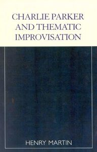 Charlie Parker and Thematic Improvisation