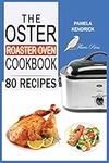 The Oster Roaster Oven Cookbook: 80