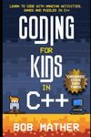 Coding for Kids in C++: Learn to Code with Amazing Activities, Games and Puzzles in C++