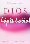 Dios Usa Lapiz Labial: God Wears Li