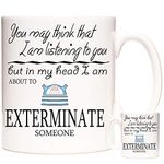 Who GIFT MUG, You May Think I Am Listening to You But in My Head I Am about to EXTERMINATE someone. Dalek gift coffee mug tea cup