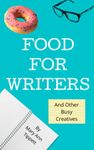 Food For Writers: And Other Busy Creatives