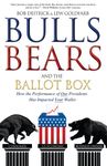 Bulls Bears and the Ballot Box: How the Performance of OUR Presidents Has Impacted YOUR Wallet