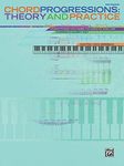 Chord Progressions: Theory and Practice: Everything You Need to Create and Use Chords in Every Key