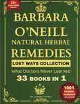 Barbara O’Neill Natural Herbal Remedies LOST WAYS COLLECTION What Doctors Never Learned 33 Books in 1