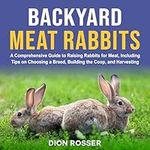 Backyard Meat Rabbits: A Comprehens