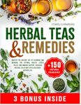 Herbal Teas and Remedies: Master the Ancient Art of Blending and Brewing for Optimal Health, Stress Relief, and Immune Support | Discover Natural Solutions for a Healthier, Happier Life