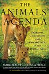 The Animals' Agenda: Freedom, Compassion, and Coexistence in the Human Age