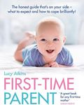 First-Time Parent: The honest guide to coping brilliantly and staying sane in your baby’s first year