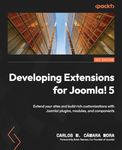 Developing Extensions for Joomla! 5: Extend your sites and build rich customizations with Joomla! plugins, modules, and components