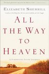 All the Way to Heaven – A Surprising Faith Journey