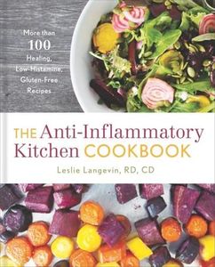The Anti-Inflammatory Kitchen Cookbook: More Than 100 Healing, Low-Histamine, Gluten-Free Recipes