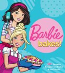 Barbie Bakes: 50+ Fantastic Recipes from Barbie & Her Friends