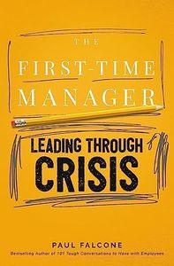 The First-Time Manager: Leading Through Crisis (First-Time Manager Series)