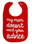 Baby Moo's 1 x Funny Baby Bib MY MUM DOESN'T WANT YOUR ADVICE | Novelty Funny Baby Bib & Toddler Bib (0-3 Years) New Mum & Dad Funny Gift | Boy or Girl UK (Red x1)