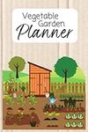 Vegetable Garden Planner: Design your plot and make growing your own food easy by organizing seeds, recording planting and logging harvests